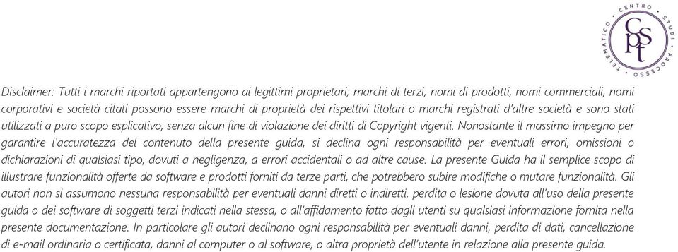 Nonostante il massimo impegno per garantire l'accuratezza del contenuto della presente guida, si declina ogni responsabilità per eventuali errori, omissioni o dichiarazioni di qualsiasi tipo, dovuti