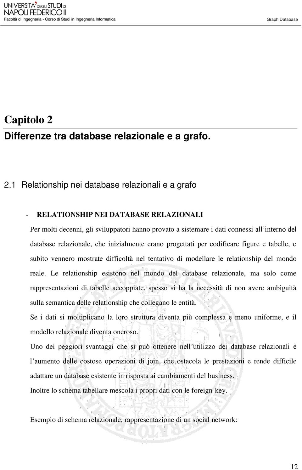 1 Relationship nei database relazionali e a grafo - RELATIONSHIP NEI DATABASE RELAZIONALI Per molti decenni, gli sviluppatori hanno provato a sistemare i dati connessi all interno del database