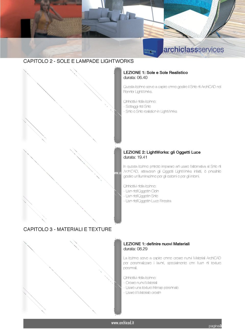 41 In questa lezione potrete imparare ad usare l alternativa al Sole di ArchiCAD, attraverso gli Oggetti LightWorks infatti, è possibile gestire un illuminazione per gli esterni e per gli interni.