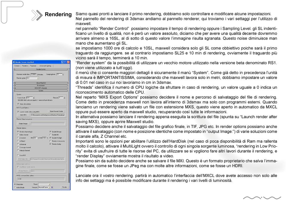 nel pannello Render Control possiamo impostare il tempo di rendering oppure i Sampling Level.