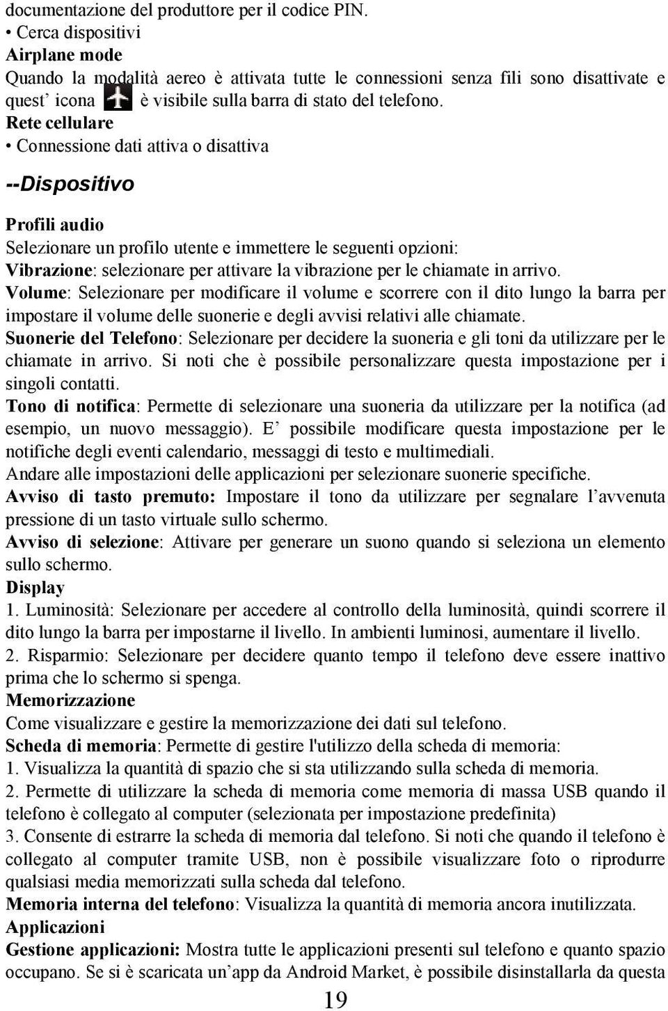 Rete cellulare Connessione dati attiva o disattiva --Dispositivo Profili audio Selezionare un profilo utente e immettere le seguenti opzioni: Vibrazione: selezionare per attivare la vibrazione per le