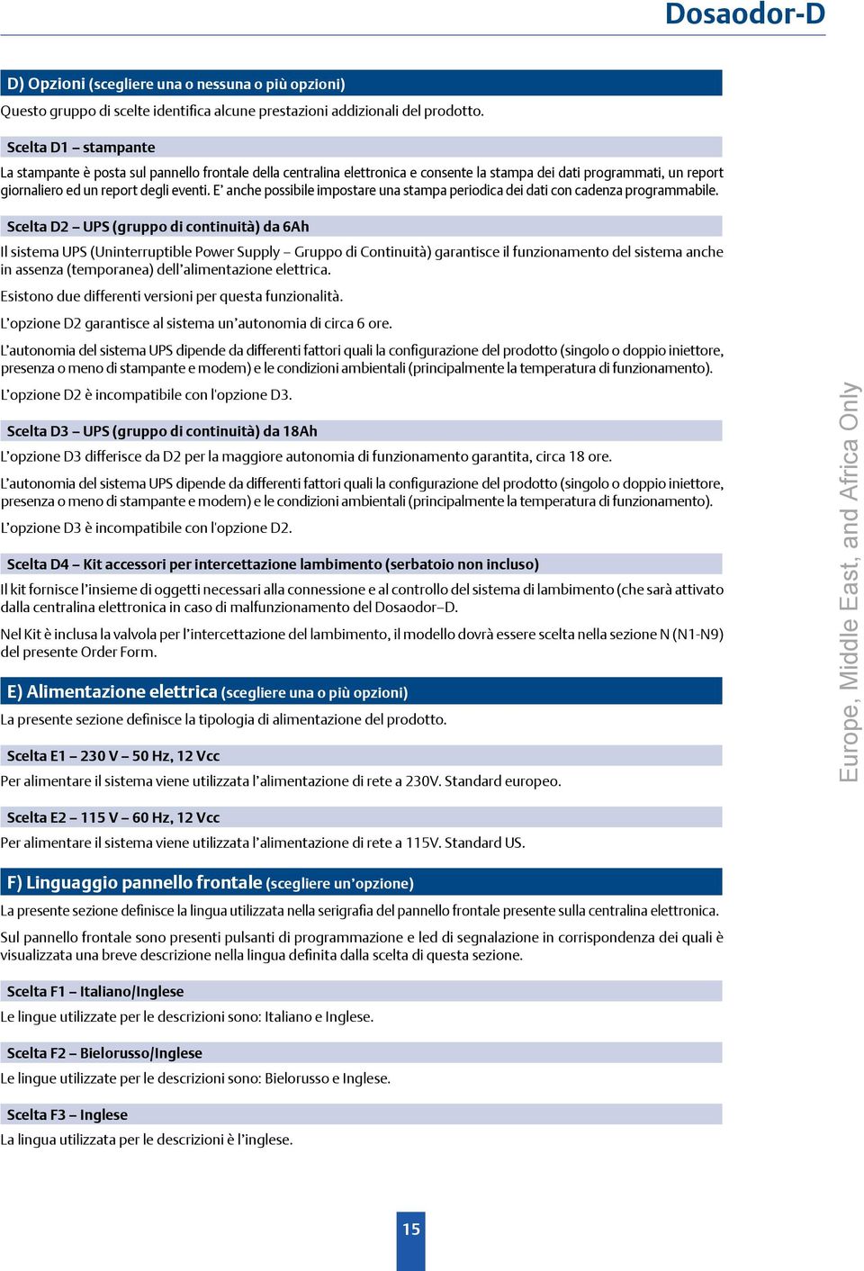 E anche possibile impostare una stampa periodica dei dati con cadenza programmabile.