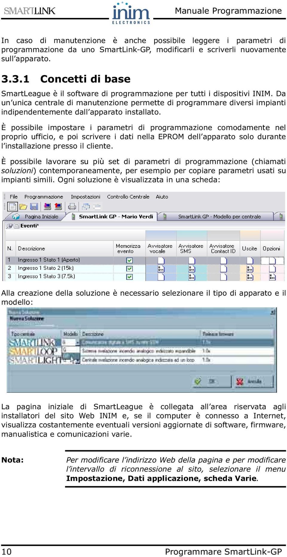 Da un unica centrale di manutenzione permette di programmare diversi impianti indipendentemente dall apparato installato.