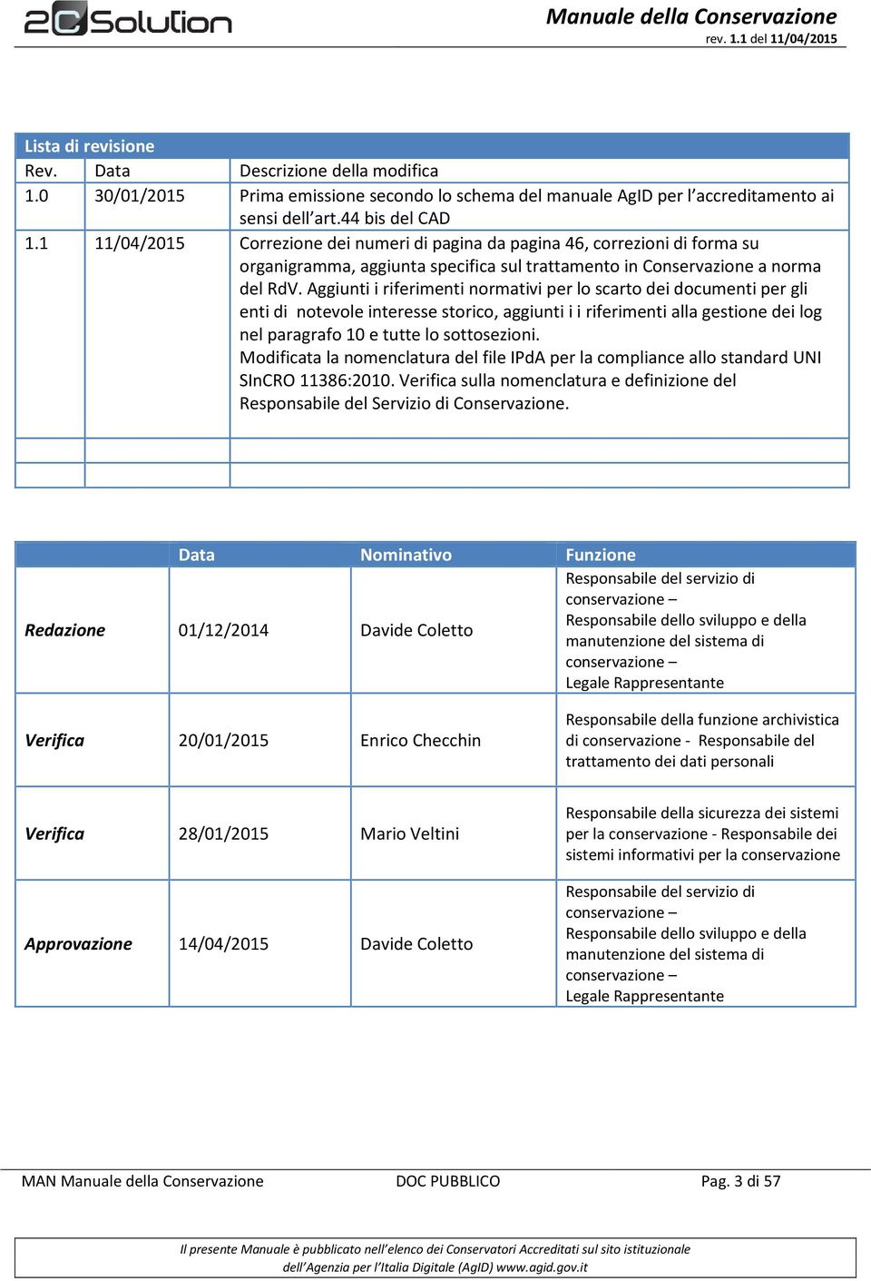 Aggiunti i riferimenti normativi per lo scarto dei documenti per gli enti di notevole interesse storico, aggiunti i i riferimenti alla gestione dei log nel paragrafo 10 e tutte lo sottosezioni.