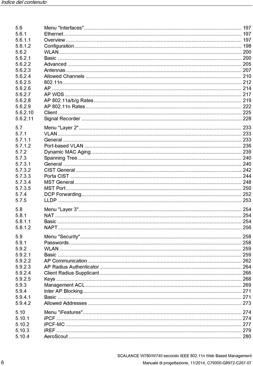 .. 228 5.7 Menu "Layer 2"... 233 5.7.1 VLAN... 233 5.7.1.1 General... 233 5.7.1.2 Port-based VLAN... 236 5.7.2 Dynamic MAC Aging... 239 5.7.3 Spanning Tree... 240 5.7.3.1 General... 240 5.7.3.2 CIST General.