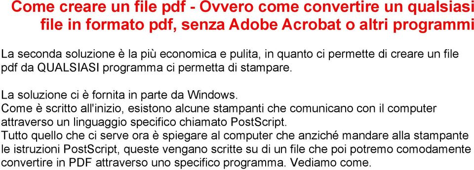 Come è scritto all'inizio, esistono alcune stampanti che comunicano con il computer attraverso un linguaggio specifico chiamato PostScript.