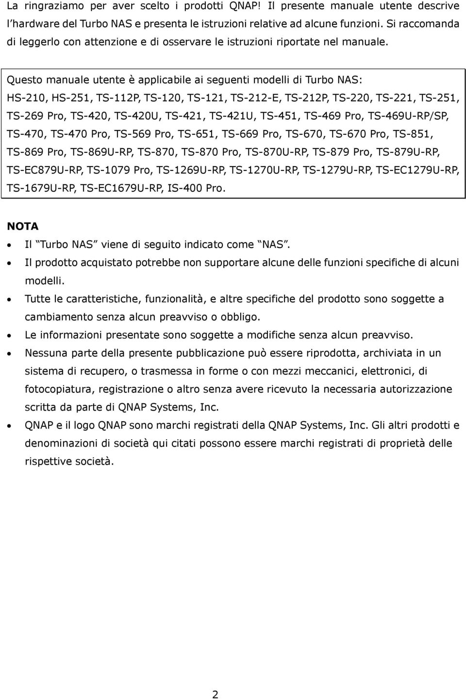 Questo manuale utente è applicabile ai seguenti modelli di Turbo NAS: HS-210, HS-251, TS-112P, TS-120, TS-121, TS-212-E, TS-212P, TS-220, TS-221, TS-251, TS-269 Pro, TS-420, TS-420U, TS-421, TS-421U,