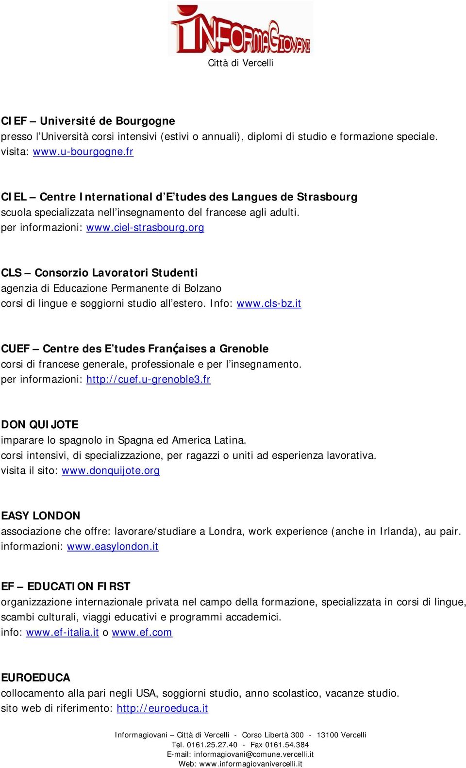 org CLS Consorzio Lavoratori Studenti agenzia di Educazione Permanente di Bolzano corsi di lingue e soggiorni studio all estero. Info: www.cls-bz.