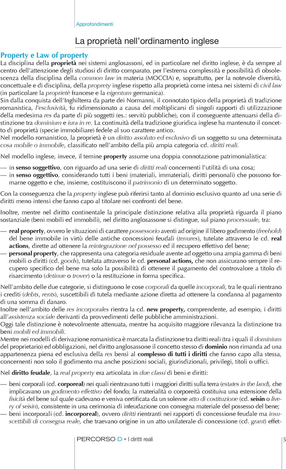 concettuale e di disciplina, della proprety inglese rispetto alla proprietà come intesa nei sistemi di civil law (in particolare la proprietè francese e la eigentum germanica).