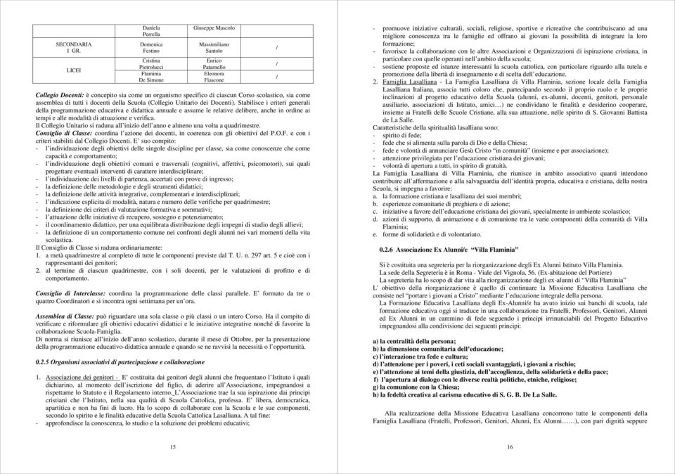 organismo specifico di ciascun Corso scolastico, sia come assemblea di tutti i docenti della Scuola (Collegio Unitario dei Docenti).