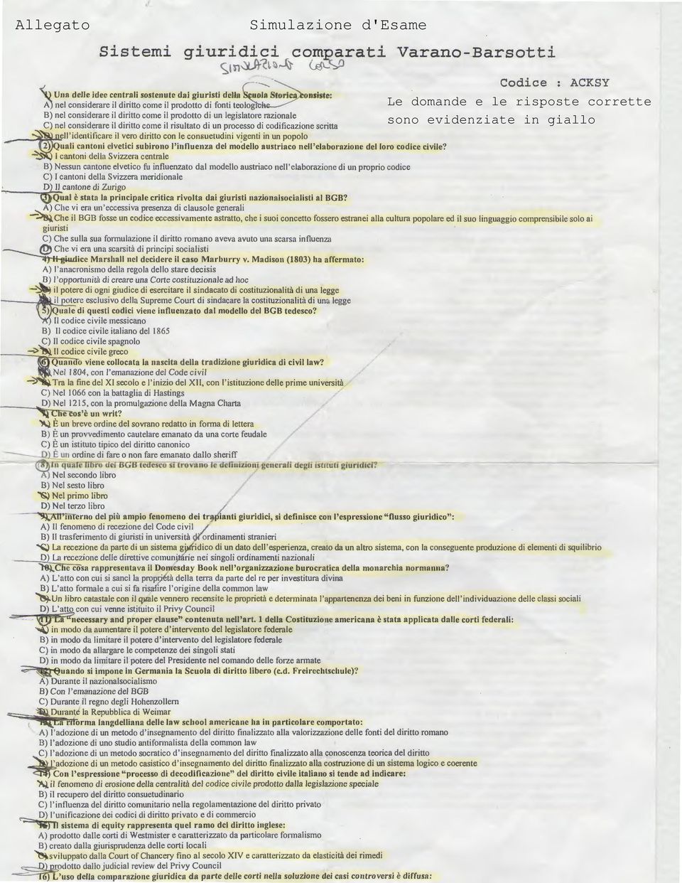 un legislatore razionale C) nel considerare il diritto come il risultato di un processo eli codificazione scritta ell'identitlcare il vero diritto con le consuetudini vigenti in un popolo uali