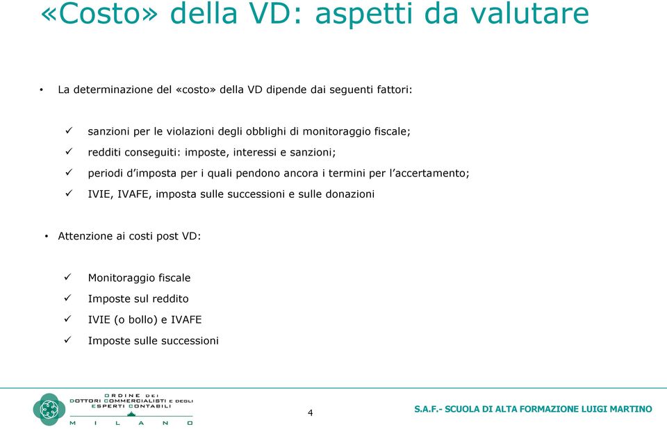 imposta per i quali pendono ancora i termini per l accertamento; IVIE, IVAFE, imposta sulle successioni e sulle