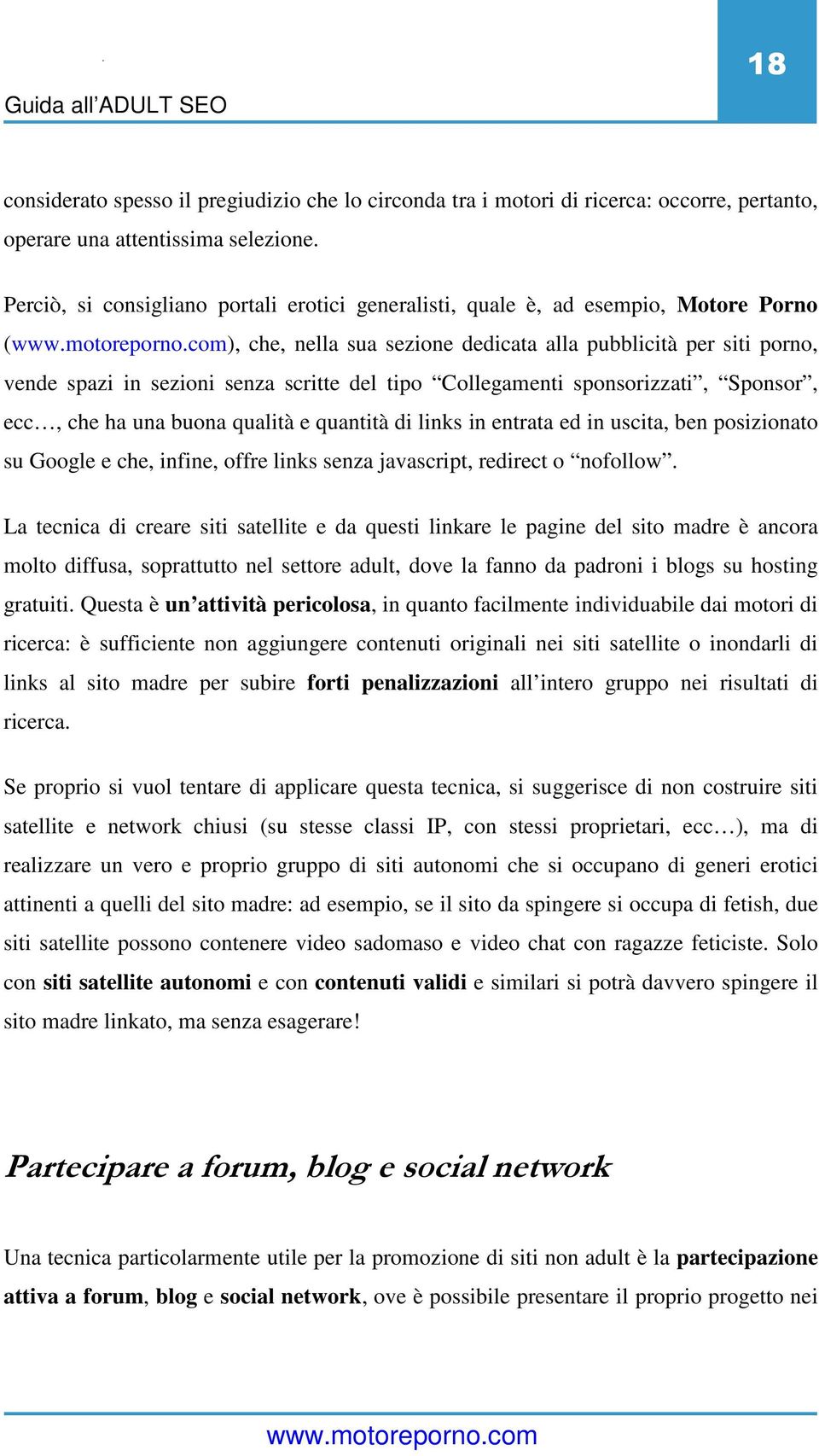 Collegamenti sponsorizzati, Sponsor, ecc, che ha una buona qualità e quantità di links in entrata ed in uscita, ben posizionato su Google e che, infine, offre links senza javascript, redirect o