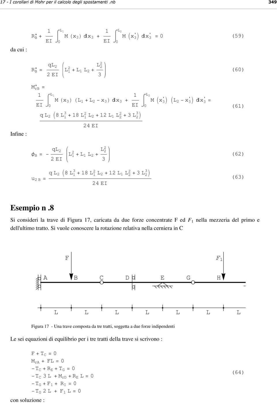 (6) Esempio n.8 Si consideri la trave di Figura 17, caricata da due forze concentrate F ed F 1 nella mezzeria del primo e dell'ultimo tratto.