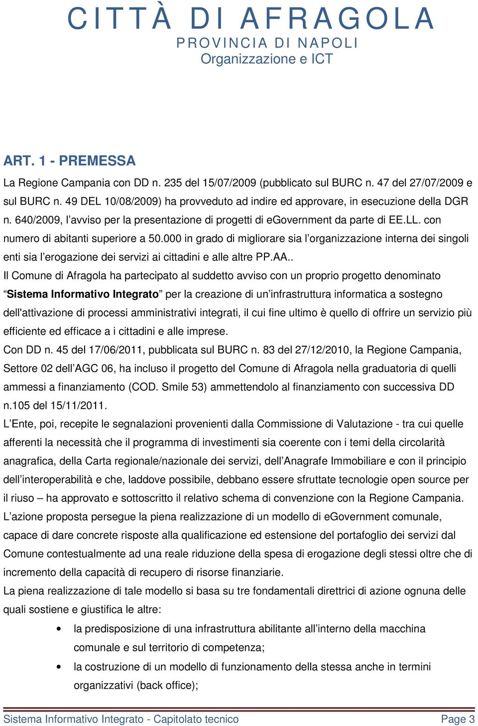 con numero di abitanti superiore a 50.000 in grado di migliorare sia l organizzazione interna dei singoli enti sia l erogazione dei servizi ai cittadini e alle altre PP.AA.