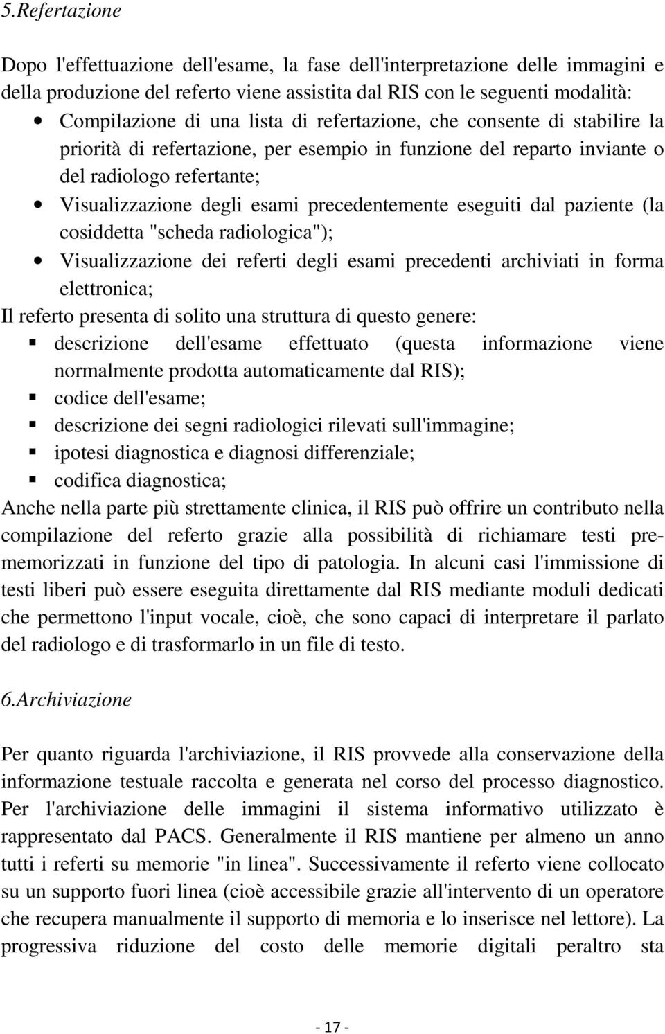 dal paziente (la cosiddetta "scheda radiologica"); Visualizzazione dei referti degli esami precedenti archiviati in forma elettronica; Il referto presenta di solito una struttura di questo genere: