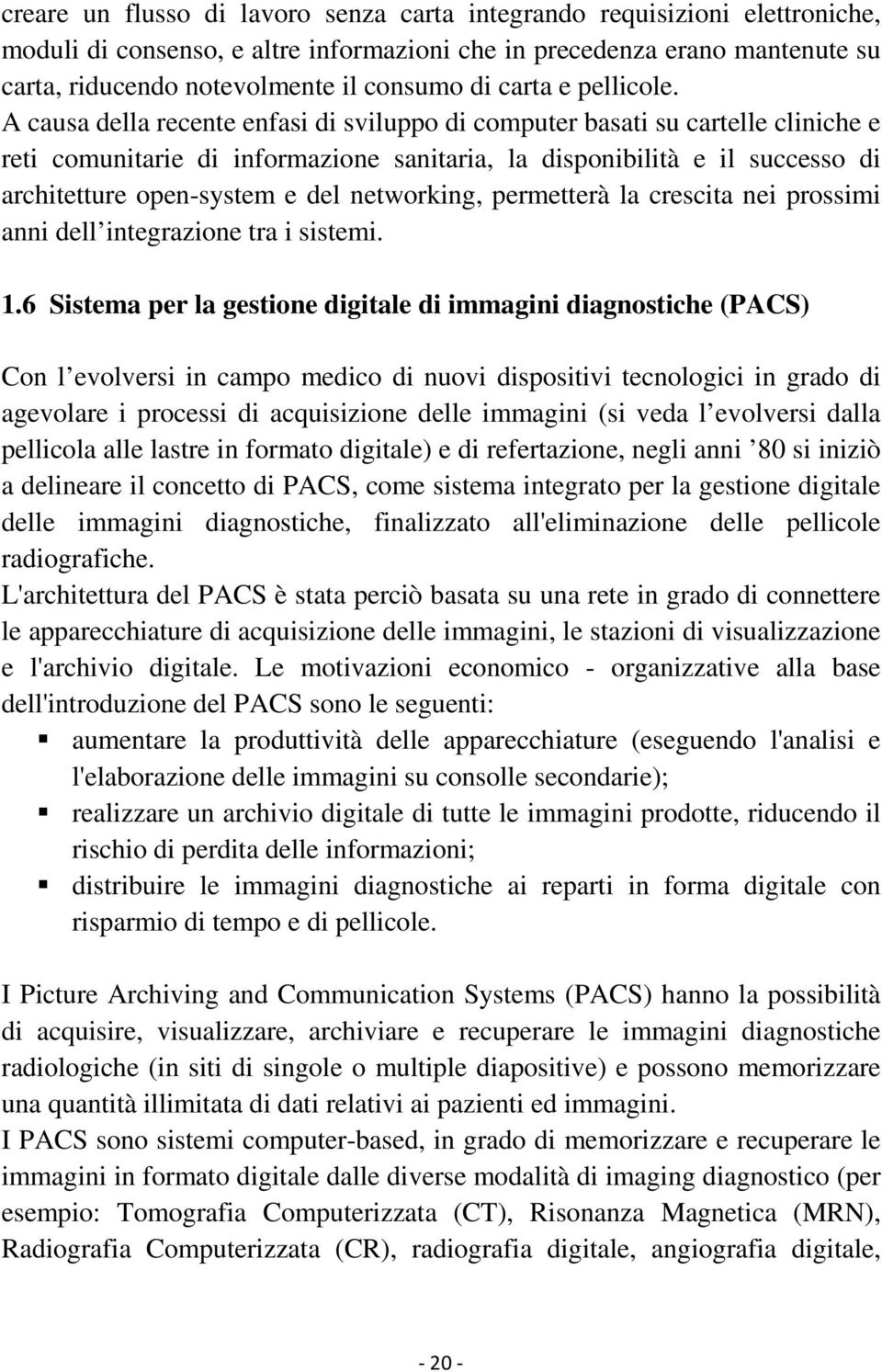 A causa della recente enfasi di sviluppo di computer basati su cartelle cliniche e reti comunitarie di informazione sanitaria, la disponibilità e il successo di architetture open-system e del