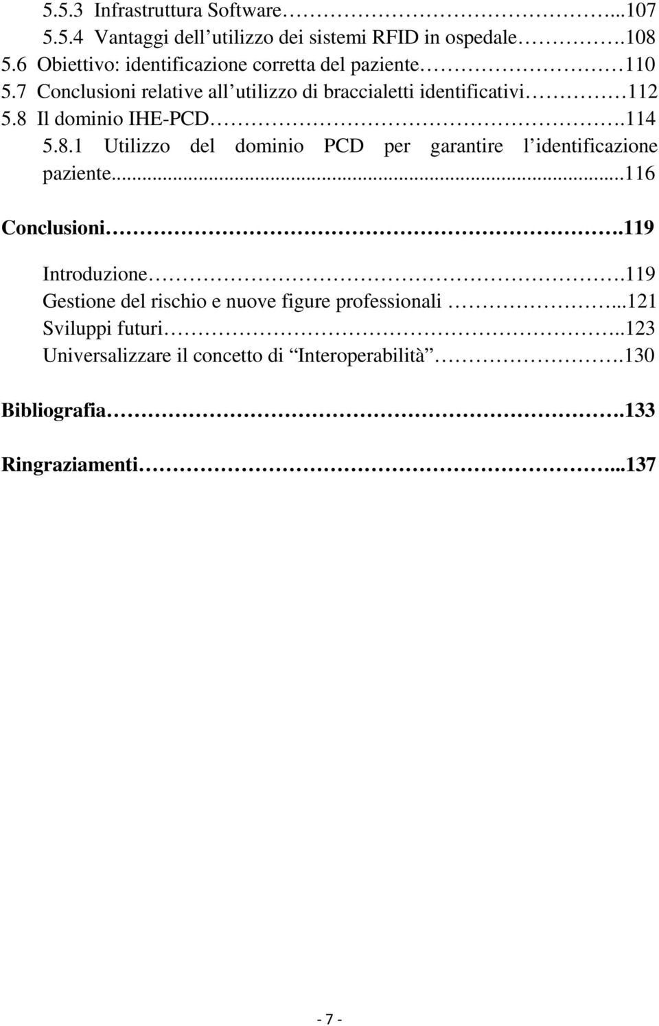 8 Il dominio IHE-PCD.114 5.8.1 Utilizzo del dominio PCD per garantire l identificazione paziente...116 Conclusioni.119 Introduzione.