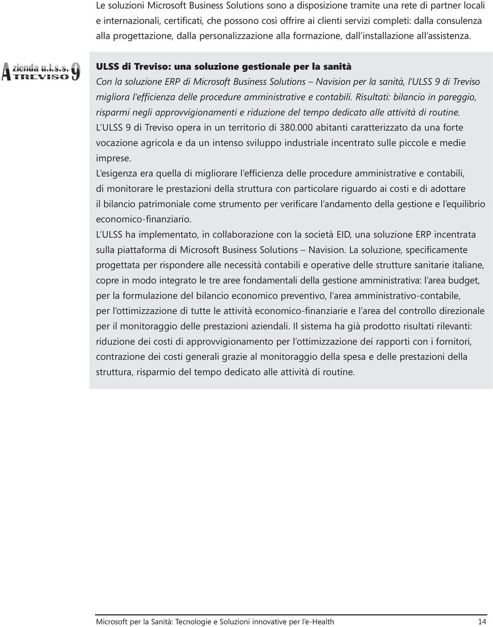 ULSS di Treviso: una soluzione gestionale per la sanità Con la soluzione ERP di Microsoft Business Solutions Navision per la sanità, l ULSS 9 di Treviso migliora l efficienza delle procedure