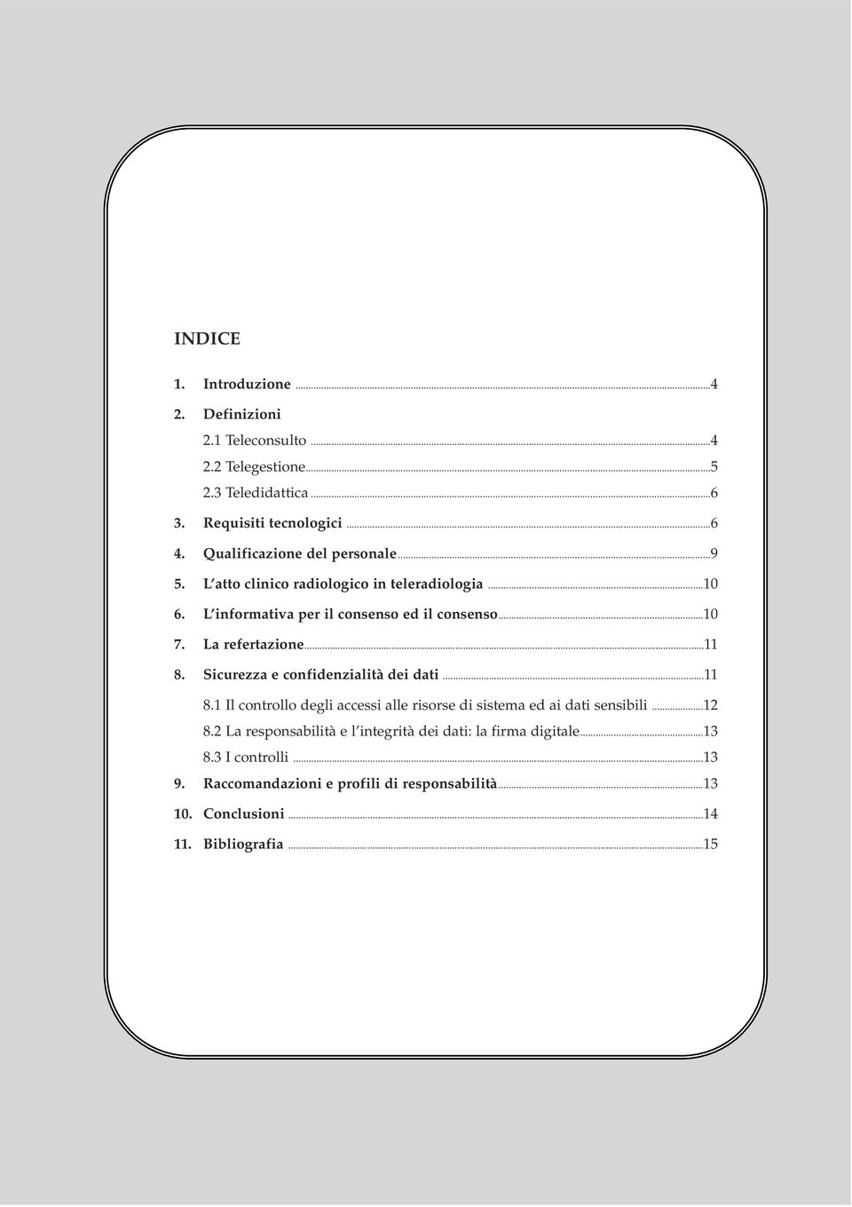 La refertazione...11 8. Sicurezza e confidenzialità dei dati...11 8.1 Il controllo degli accessi alle risorse di sistema ed ai dati sensibili...12 8.