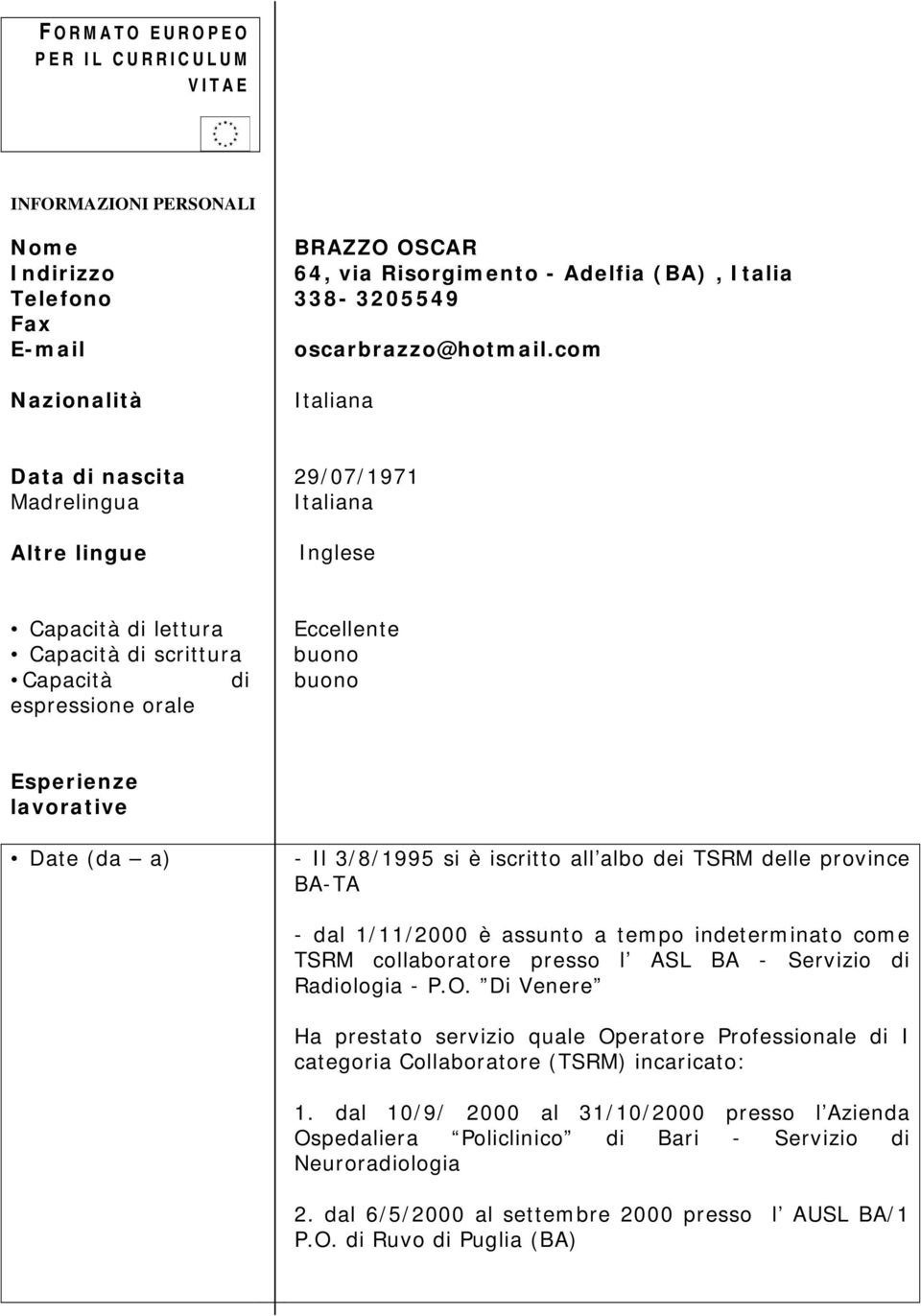 lavorative Date (da a) - Il 3/8/1995 si è iscritto all albo dei TSRM delle province BA-TA - dal 1/11/2000 è assunto a tempo indeterminato come TSRM collaboratore presso l ASL BA - Servizio di