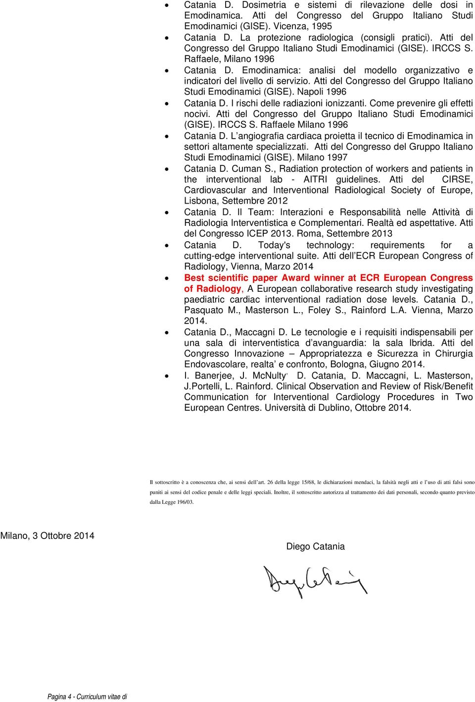 Emodinamica: analisi del modello organizzativo e indicatori del livello di servizio. Atti del Congresso del Gruppo Italiano Studi Emodinamici (GISE). Napoli 1996 Catania D.