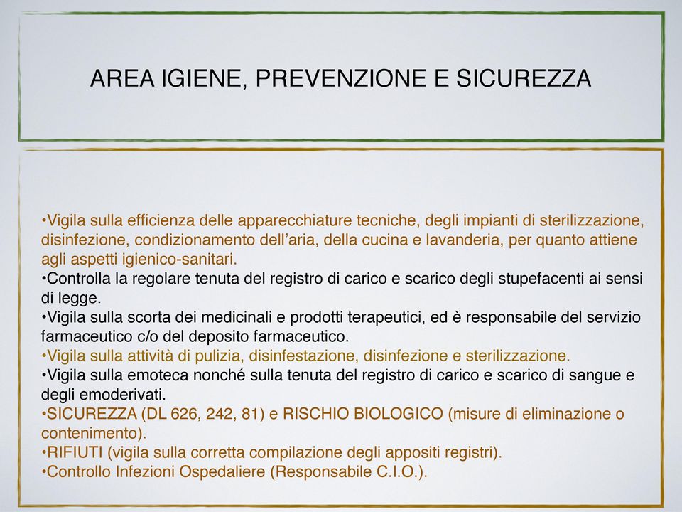 Vigila sulla scorta dei medicinali e prodotti terapeutici, ed è responsabile del servizio farmaceutico c/o del deposito farmaceutico.