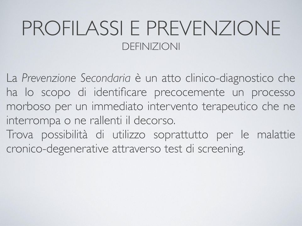 per un immediato intervento terapeutico che ne interrompa o ne rallenti il decorso.