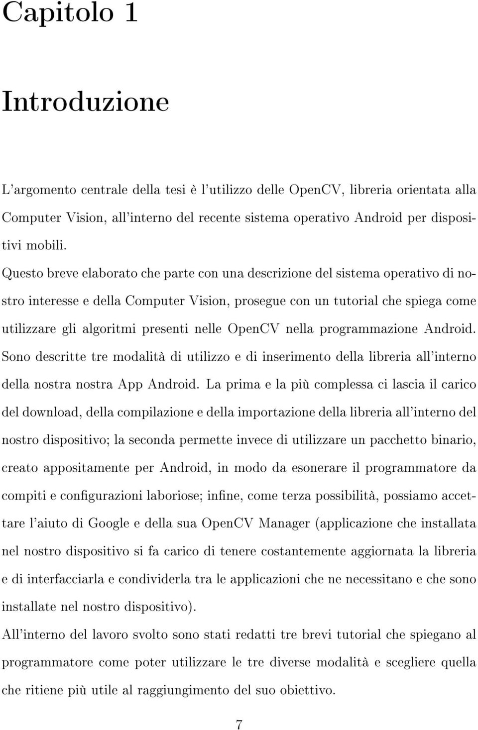 nelle OpenCV nella programmazione Android. Sono descritte tre modalità di utilizzo e di inserimento della libreria all'interno della nostra nostra App Android.