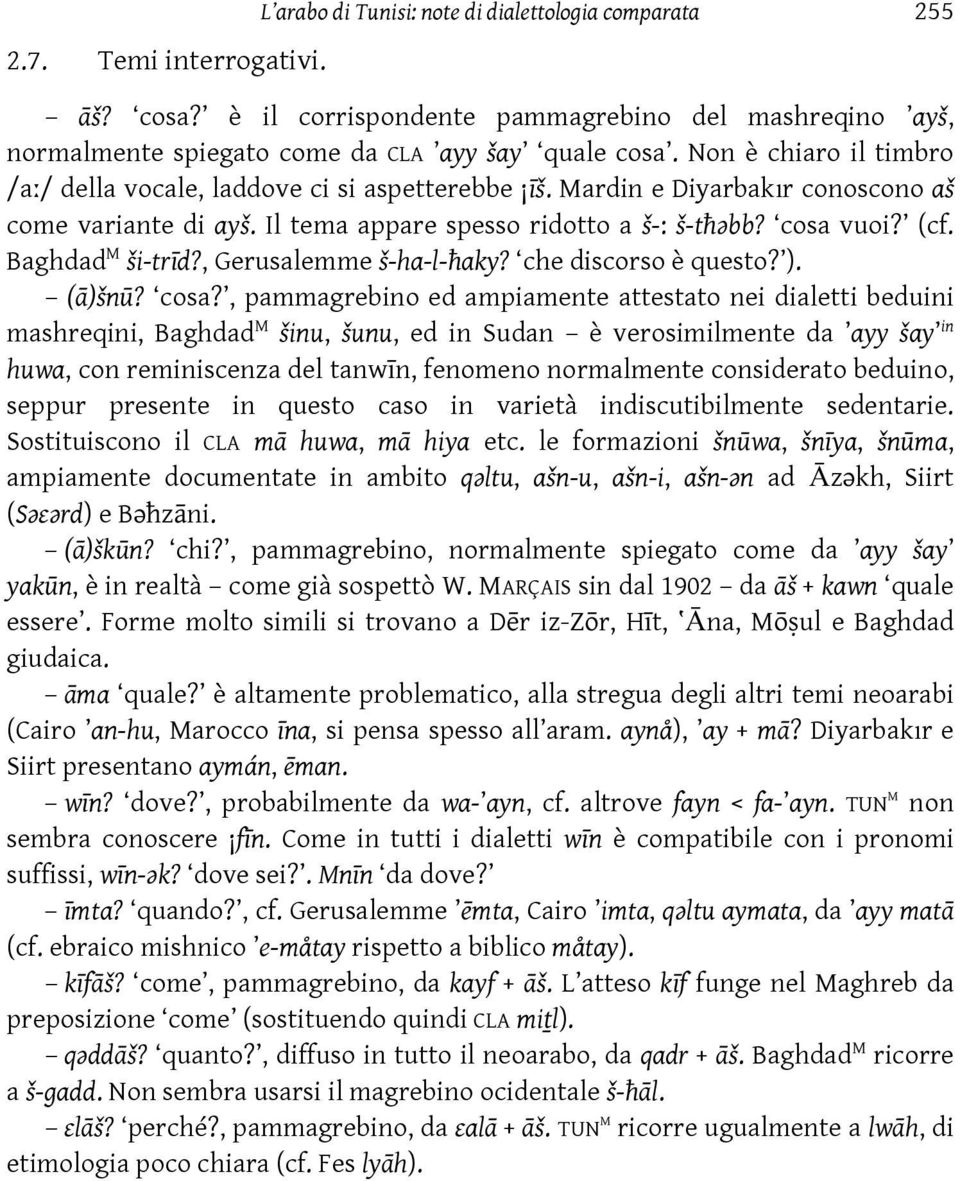 Baghdad M ši-trd?, Gerusalemme š-ha-l-aky? che discorso è questo? ). ()šn? cosa?