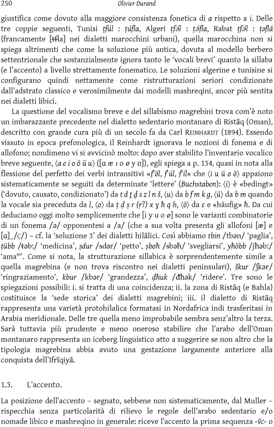 antica, dovuta al modello berbero settentrionale che sostanzialmente ignora tanto le vocali brevi quanto la sillaba (e l accento) a livello strettamente fonematico.