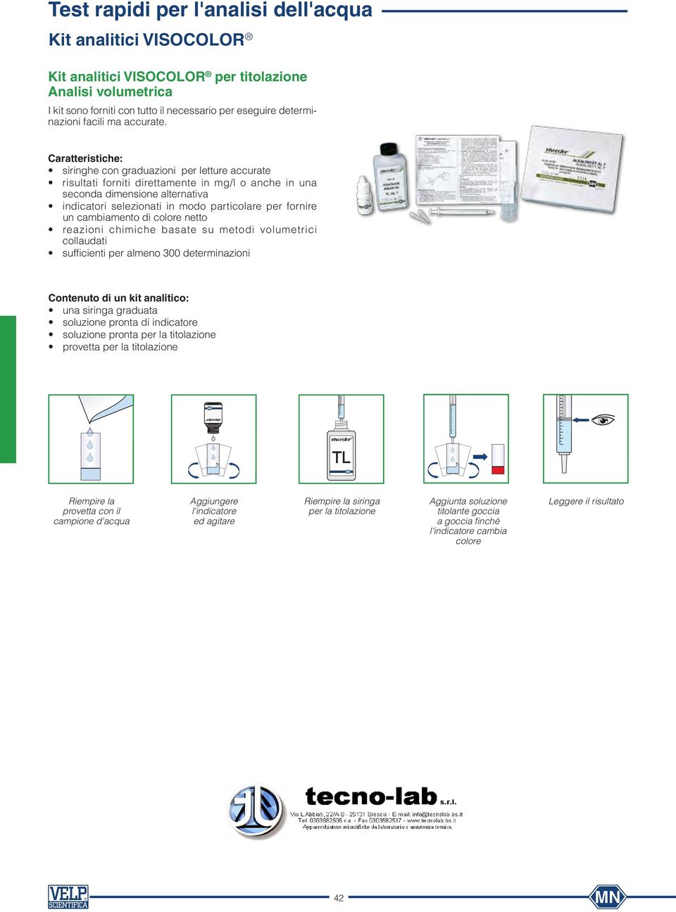 Caratteristiche: seconda dimensione alternativa un cambiamento di colore netto collaudati Contenuto di un kit analitico: TL Fill sample Fill sample tube