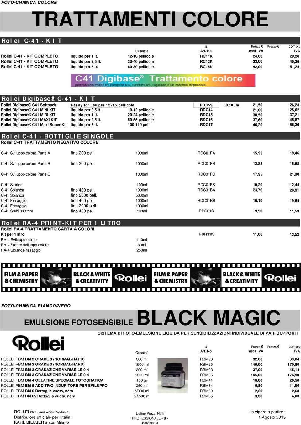 IVA Rollei Digibase C-41 K I T Rollei Digibase C41 Softpack Ready for use per 12-15 pellicole RDC59 3X500ml 21,50 26,23 Rollei Digibase C41 MINI KIT liquido per 0,5 lt.