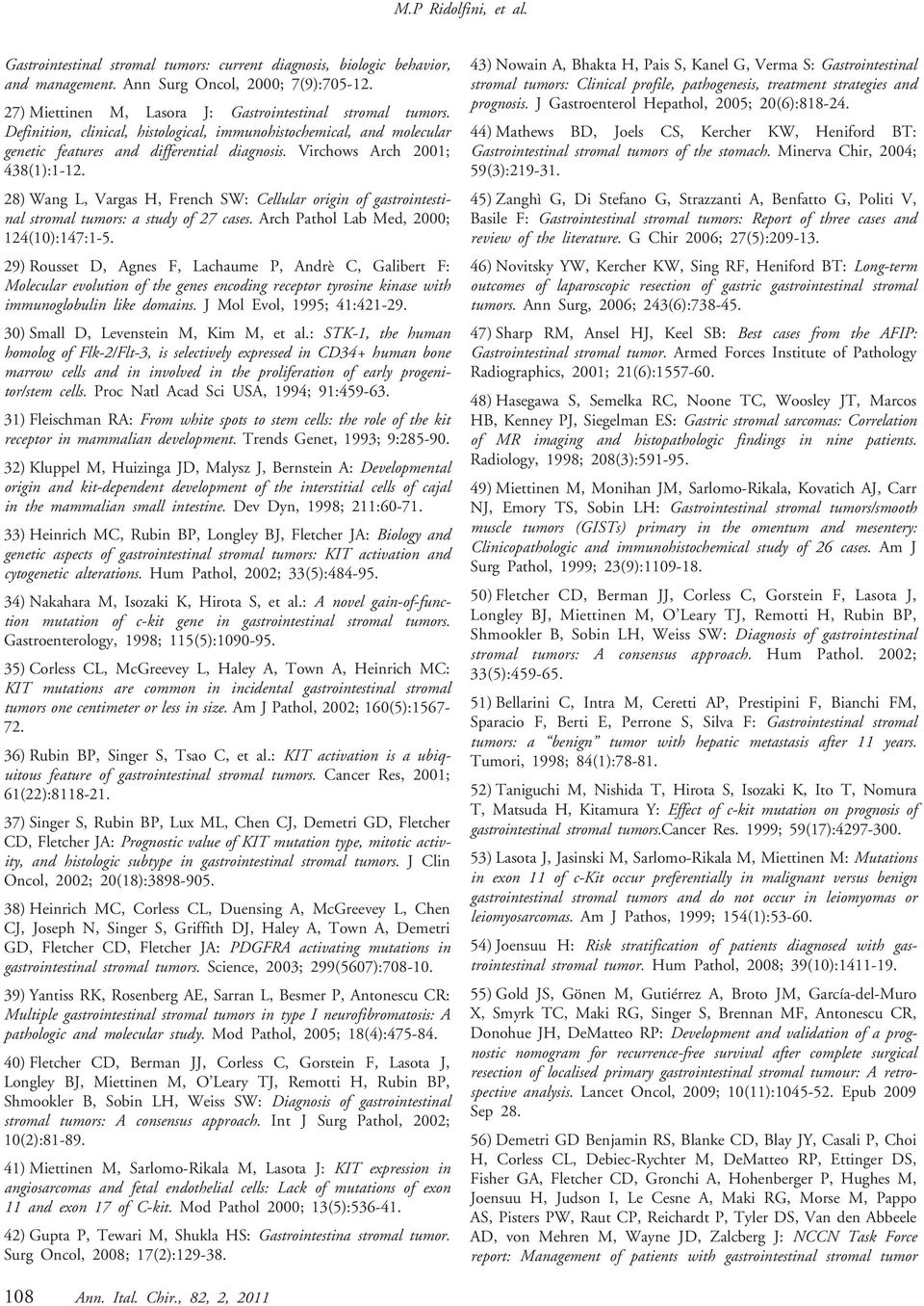 Virchows Arch 2001; 438(1):1-12. 28) Wang L, Vargas H, French SW: Cellular origin of gastrointestinal stromal tumors: a study of 27 cases. Arch Pathol Lab Med, 2000; 124(10):147:1-5.