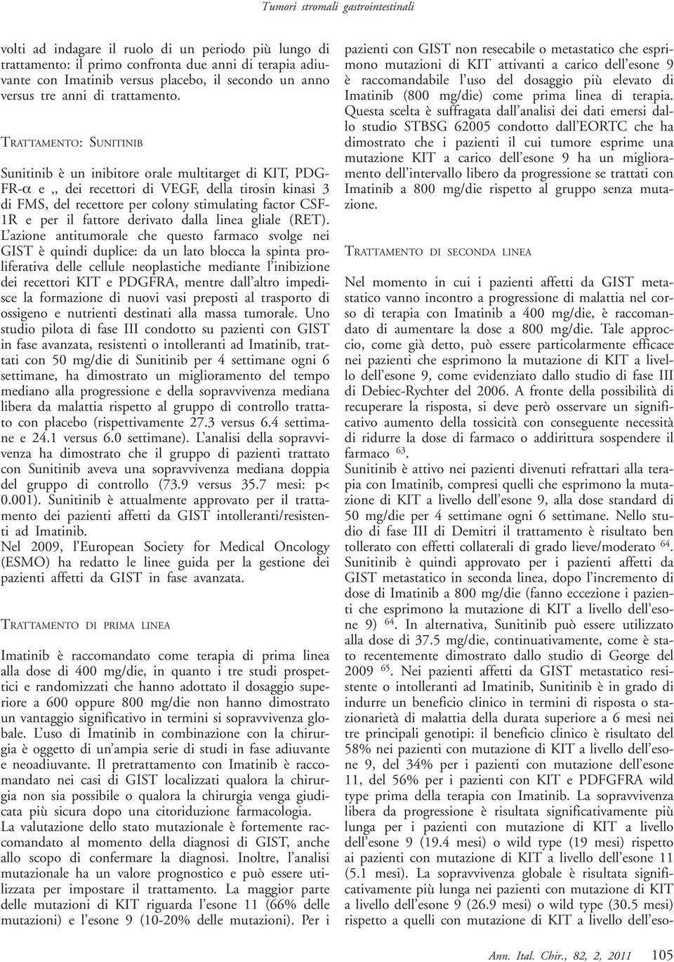 TRATTAMENTO: SUNITINIB Sunitinib è un inibitore orale multitarget di KIT, PDG- FR-α e, dei recettori di VEGF, della tirosin kinasi 3 di FMS, del recettore per colony stimulating factor CSF- 1R e per