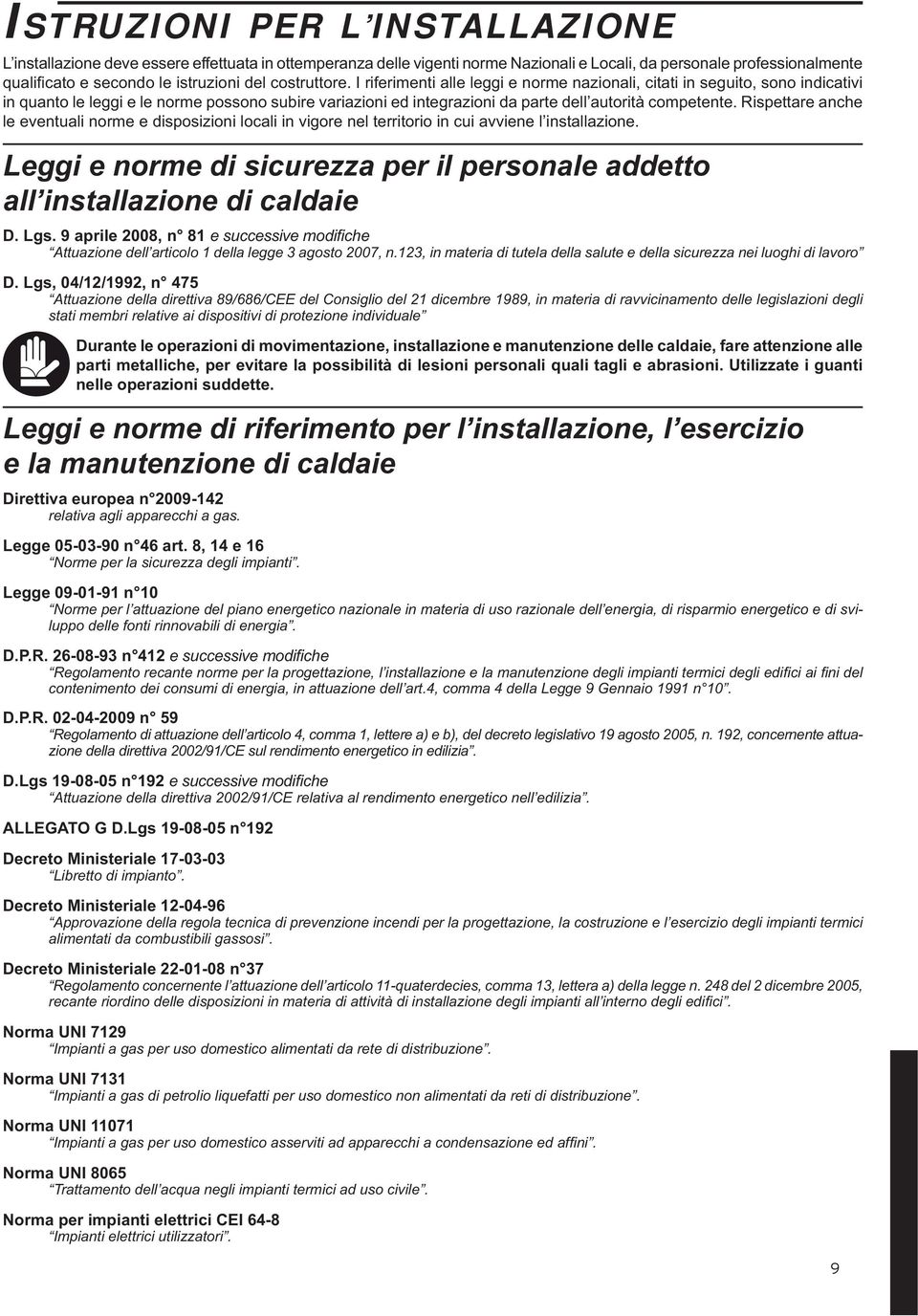 Rispettare anche le eventuali norme e disposizioni locali in vigore nel territorio in cui avviene l installazione. Leggi e norme di sicurezza per il personale addetto all installazione di caldaie D.