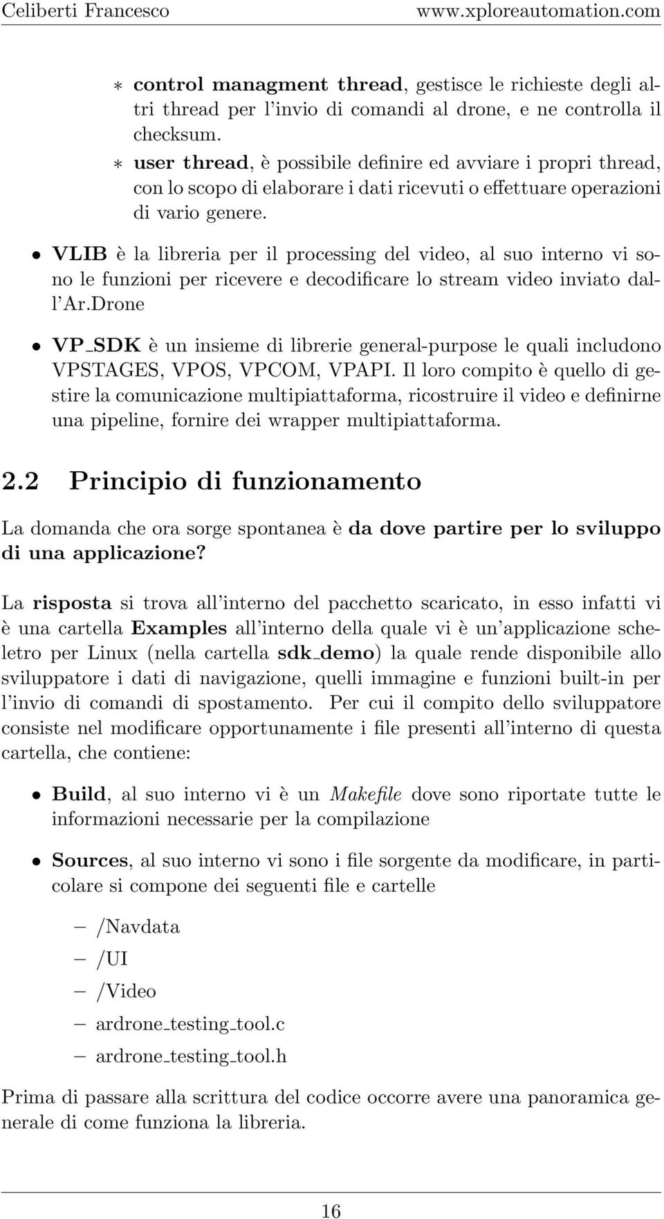 VLIB è la libreria per il processing del video, al suo interno vi sono le funzioni per ricevere e decodificare lo stream video inviato dall Ar.