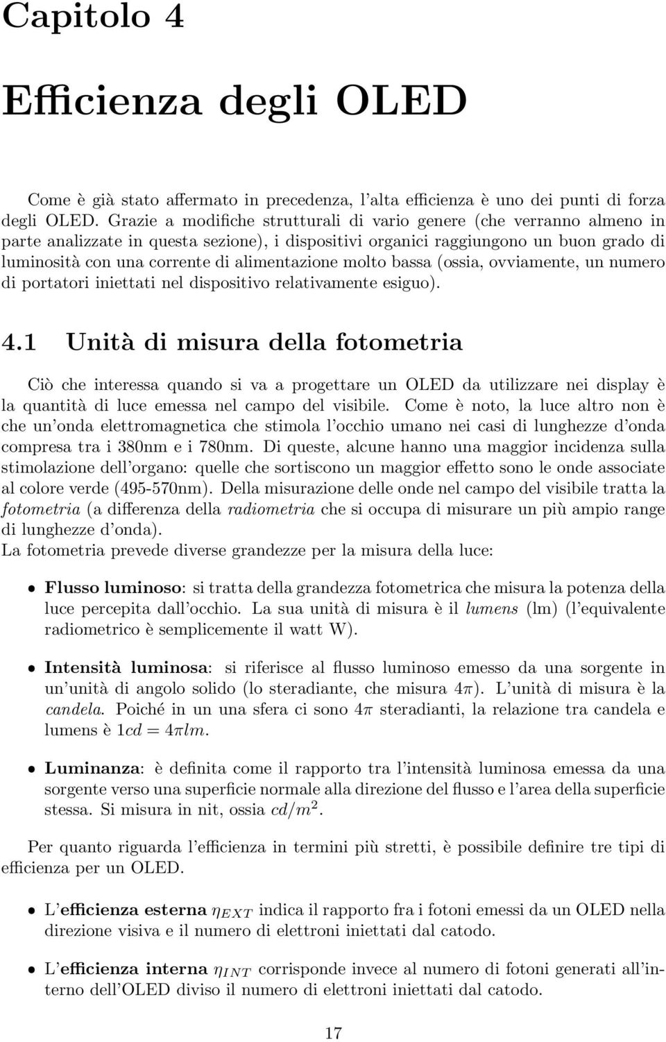 alimentazione molto bassa (ossia, ovviamente, un numero di portatori iniettati nel dispositivo relativamente esiguo). 4.