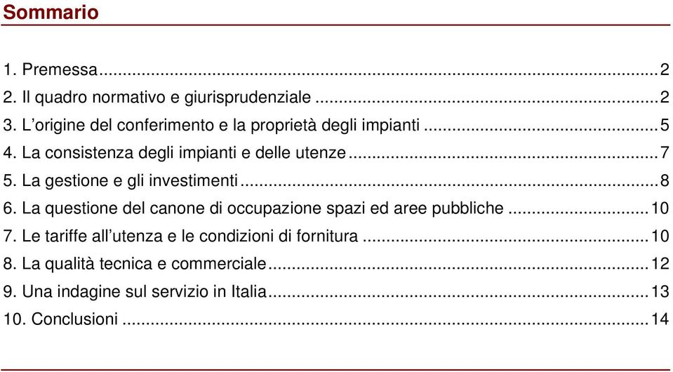 La gestione e gli investimenti...8 6. La questione del canone di occupazione spazi ed aree pubbliche...10 7.