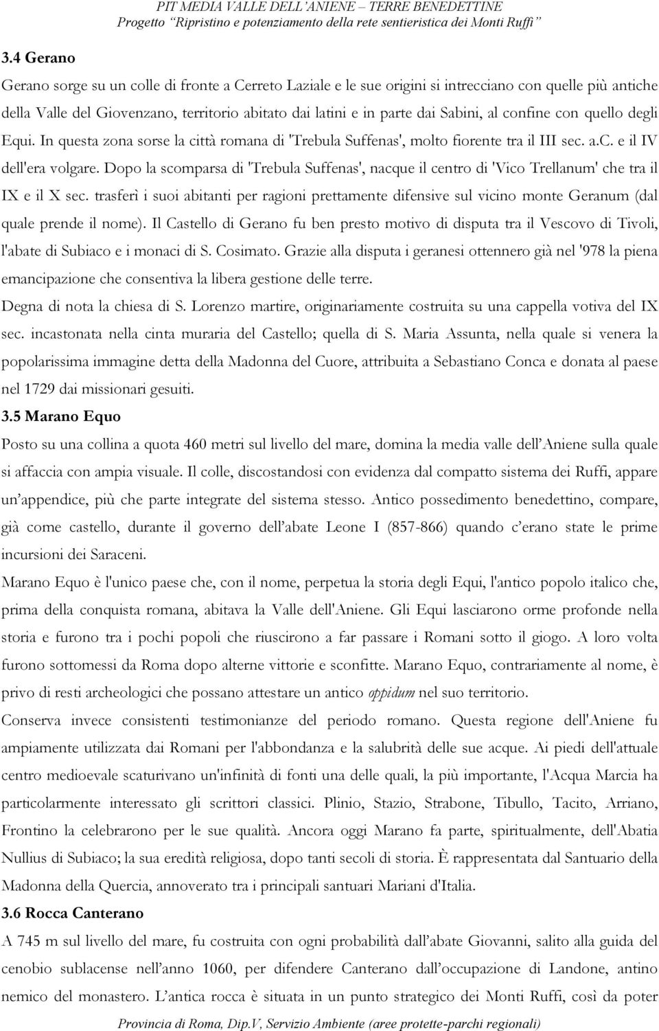 Dopo la scomparsa di 'Trebula Suffenas', nacque il centro di 'Vico Trellanum' che tra il IX e il X sec.