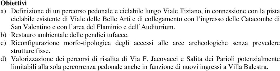 c) Riconfigurazione morfo-tipologica degli accessi alle aree archeologiche senza prevedere strutture fisse.