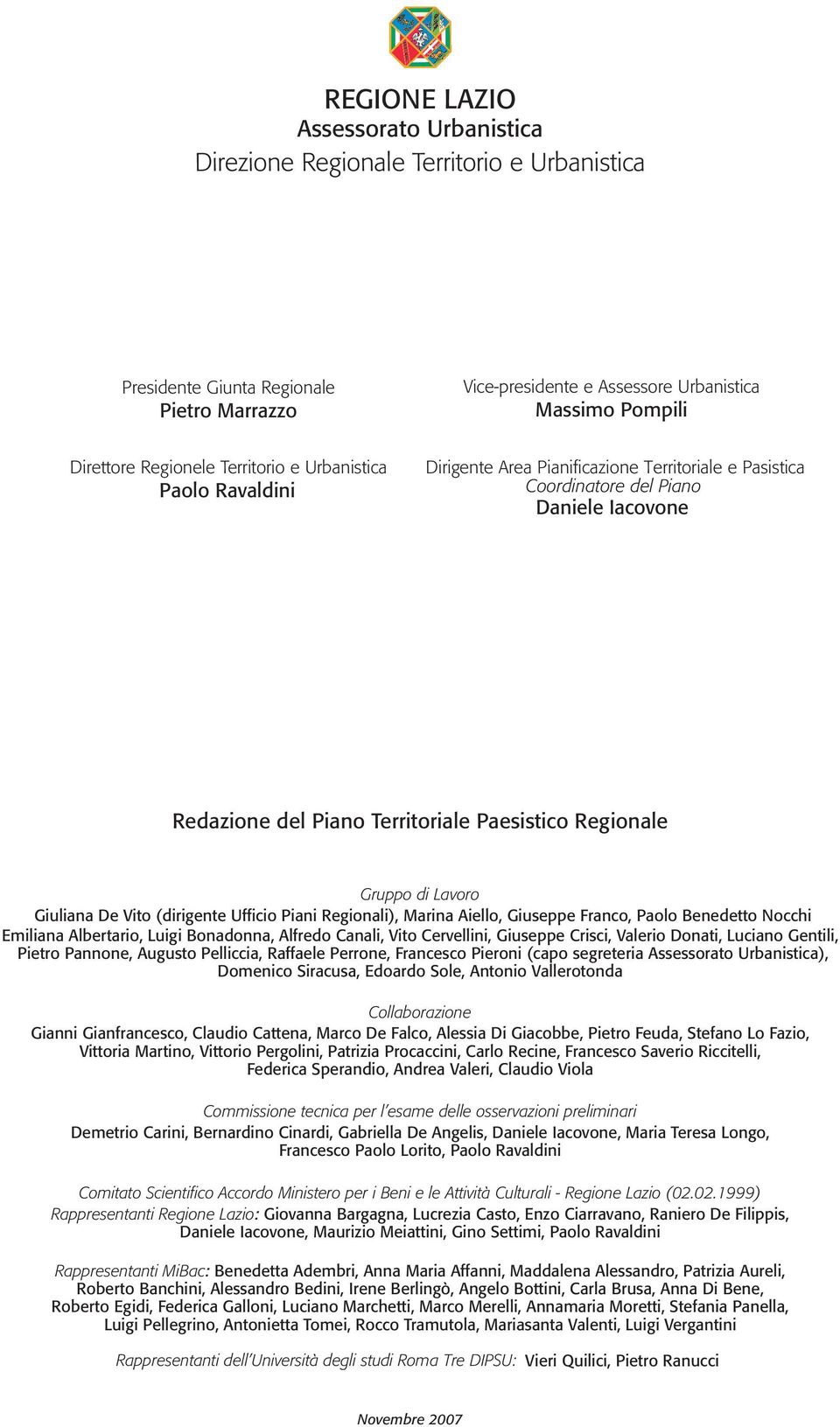 Gruppo di Lavoro Giuliana De Vito (dirigente Ufficio Piani Regionali), Marina Aiello, Giuseppe Franco, Paolo Benedetto Nocchi Emiliana Albertario, Luigi Bonadonna, Alfredo Canali, Vito Cervellini,