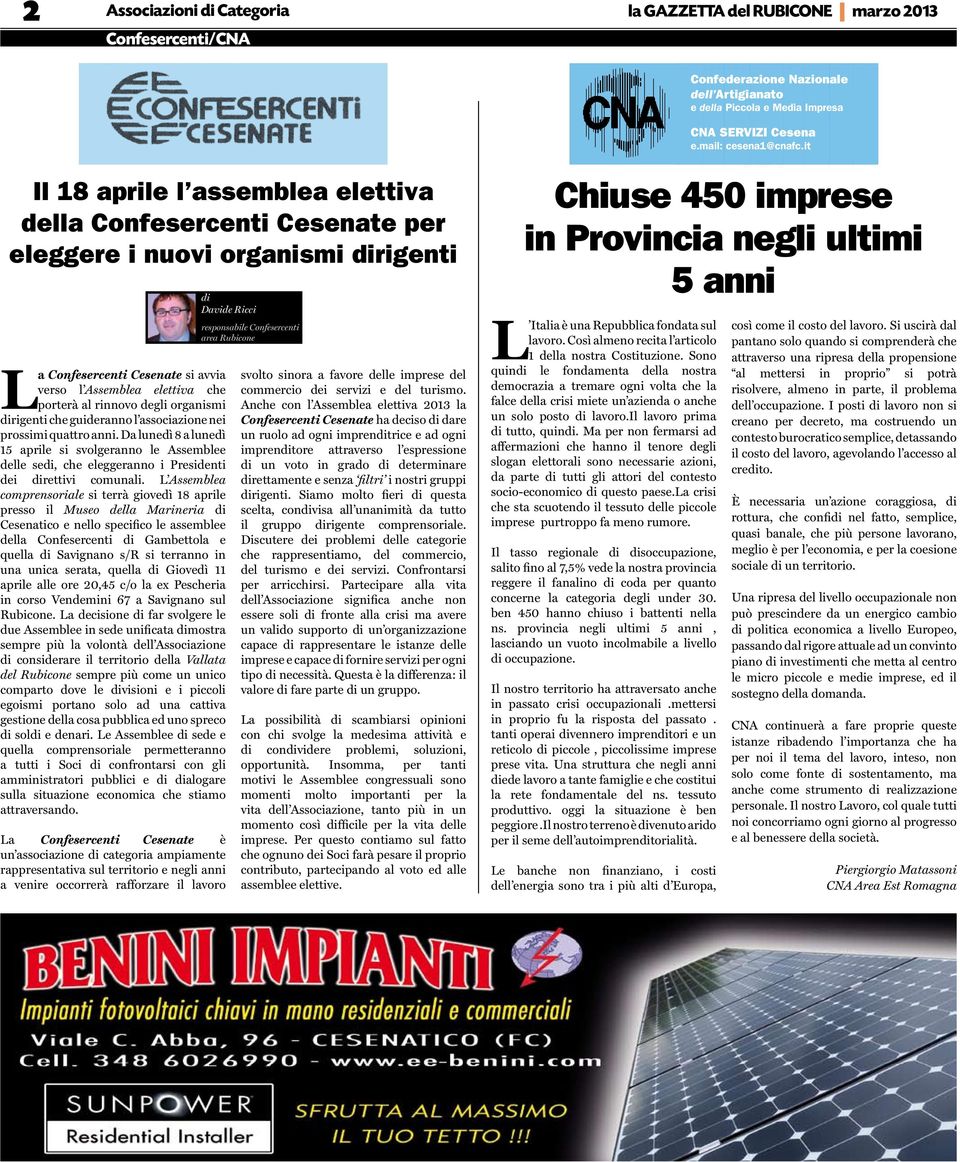 organismi dirigenti che guideranno l associazione nei prossimi quattro anni. Da lunedì 8 a lunedì 15 aprile si svolgeranno le Assemblee delle sedi, che eleggeranno i Presidenti dei direttivi comunali.