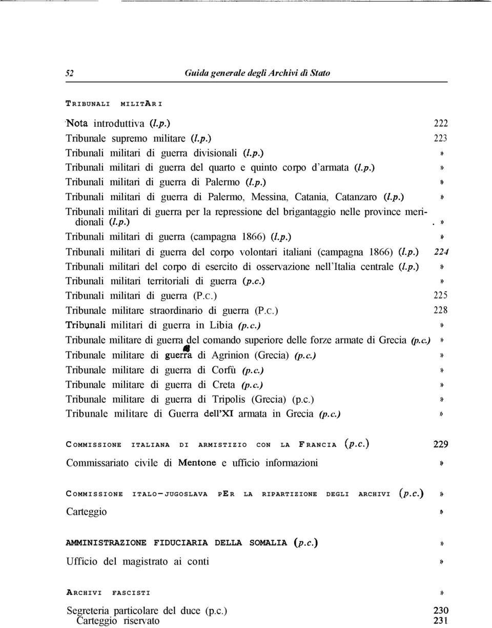 p.). 0 Tribunali militari di guerra (campagna 1866) (2.p.) H Tribunali militari di guerra del corpo volontari italiani (campagna 1866) (2.p.) 224 Tribunali militari del corpo di esercito di osservazione nell Italia centrale (Lp.