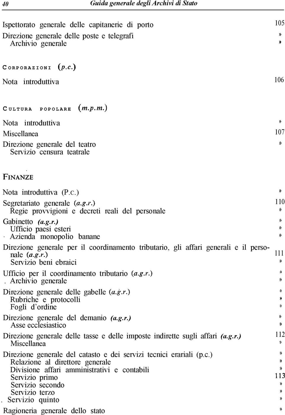 g.7.) 110 Regie provvigioni e decreti reali del personale 0 Gabinetto (a.g.r.) 9 Ufficio paesi esteri 1) - Azienda monopolio banane 0 Direzione generale per il coordinamento tributario, gli affari generali e il personale (a.