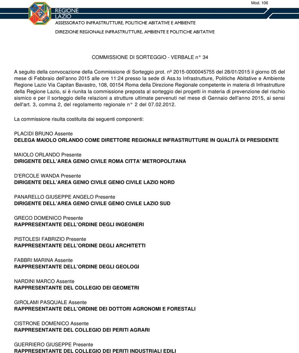 to Infrastrutture, Politiche Abitative e Ambiente Regione Lazio Via Capitan Bavastro, 108, 00154 Roma della Direzione Regionale competente in materia di Infrastrutture della Regione Lazio, si è