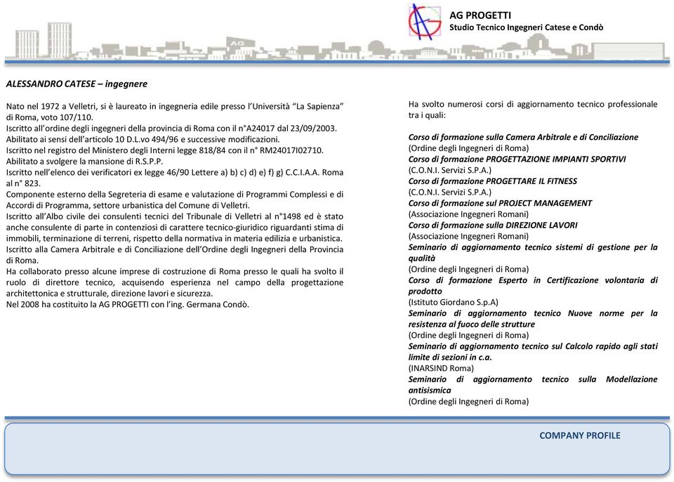 Iscritto nel registro del Ministero degli Interni legge 818/84 con il n RM24017I02710. Abilitato a svolgere la mansione di R.S.P.