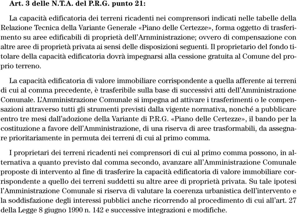 su aree edificabili di proprietà dell Arnministrazione; ovvero di compensazione con altre aree di proprietà privata ai sensi delle disposizioni seguenti.