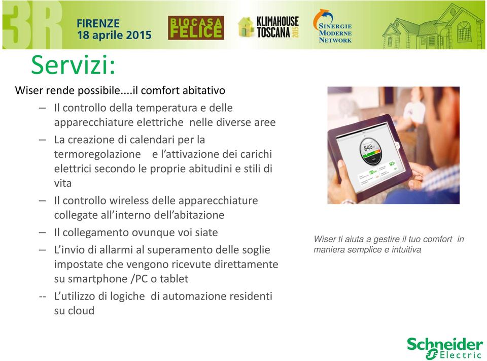 e l attivazione dei carichi elettrici secondo le proprie abitudini e stili di vita Il controllo wireless delle apparecchiature collegate all interno dell