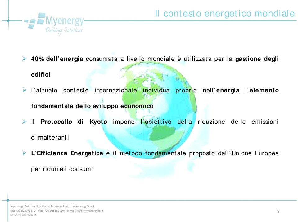 fondamentale dello sviluppo economico Il Protocollo di Kyoto impone l obiettivo della riduzione delle